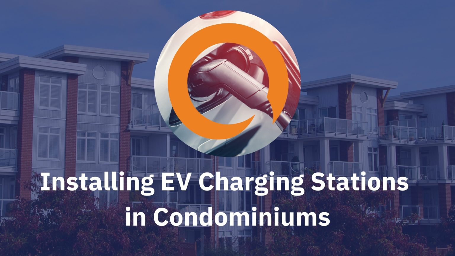 Installing EV Charging Stations in Condominiums Benefits for Residents