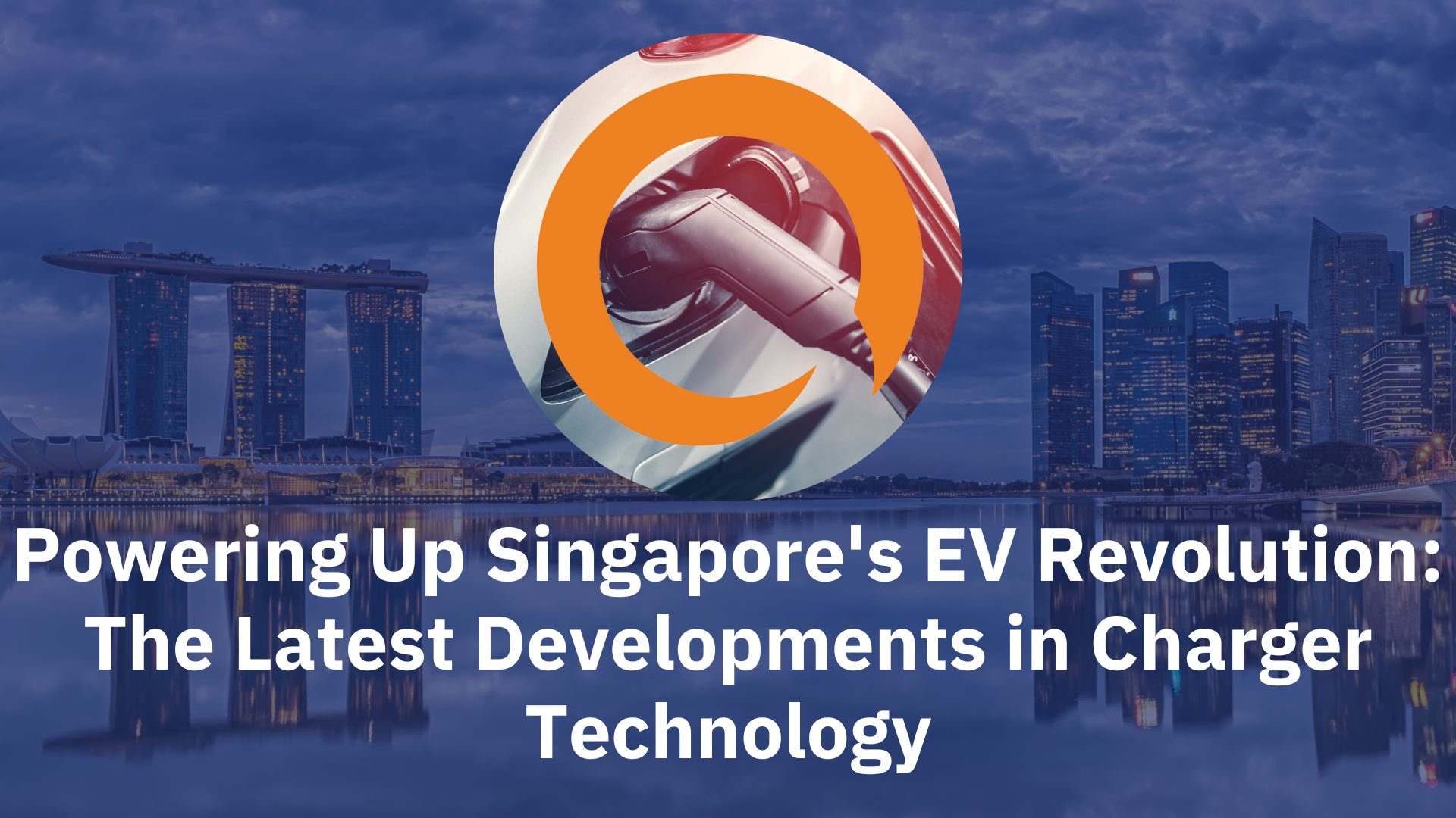 Powering Up Singapore's EV Revolution: The Latest Developments in Charger Technology