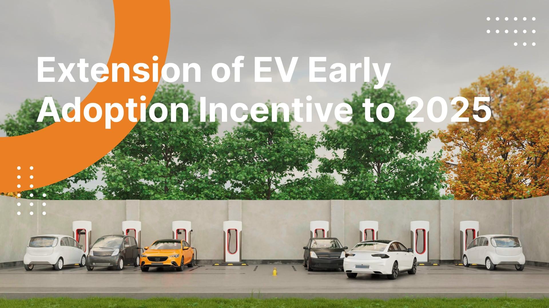 Extension of Early EV Adoption Incentive to 2025 QuickCharge.sg